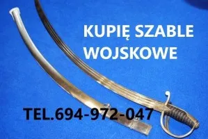 KUPIĘ SZABLE,BAGNETY,KORDZIKI,NOŻE,MILITARIA WOJSKOWE TELEFON 694972047 KUPIĘ SZABLE,BAGNETY,KORDZIKI,NOŻE,MILITARIA WOJSKOWE TELEFON 694972047